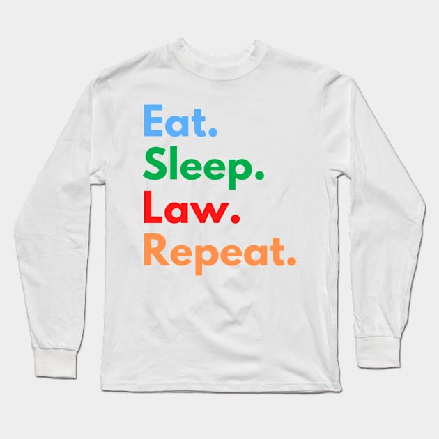 Eat. Sleep. Law. Repeat. Long Sleeve T-Shirt by Eat Sleep Repeat